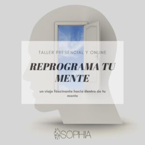 Taller: Reprograma tu mente (presencial y online) @ Fundación Sophia y a través de ZOOM