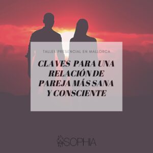 Taller: CLAVES PARA UNA RELACIÓN DE PAREJA MÁS SANA Y CONSCIENTE @ Fundación Sophia