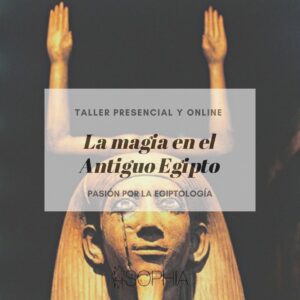 Taller: La magia en el Antiguo Egipto @ Fundación Sophia y Online
