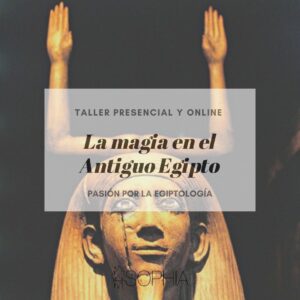 Taller: La magia en el Antiguo Egipto @ Fundación Sophia y Online