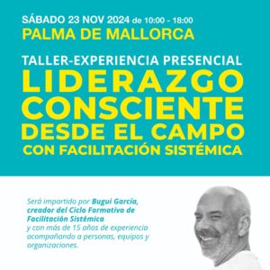 Taller-Experiencial LIDERAZGO CONSCIENTE DESDE EL CAMPO CON FACILITACIÓN SISTÉMICA